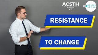 Resistance to Change - How to coach someone resisting change?