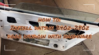 How To: Install Datsun 240z-280z Door Window With Hardware!!