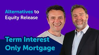 Term Interest Only Mortgage - Alternatives to Equity Release