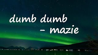 mazie - dumb dumb  Lyrics