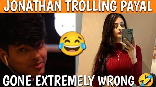 Jonathan trolling Payal 🤣 gone extremely wrong 🤣.