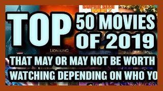 Top 50 Movies of 2019 that may or may not be worth watching depending on who you ask