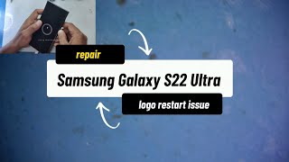 Samsung Galaxy S22 Ultra SM-S908E  logo restart issue