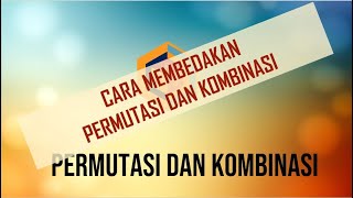 PELUANG (4) : TIPS MEMBEDAKAN PERMUTASI DAN KOMBINASI DAN PEMBAHASAN SOAL