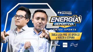 ENERGÍA DEPORTIVA - Tabla Liga Pro, US Open 2022 y Vuelta a España | EP.6