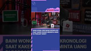 BAIM WONG CERITAKAN KRONOLOGI SAAT KAKEK SUHUD MEMINTA UANG DI PODCAST DEDDY CORBUZIER #SHORT