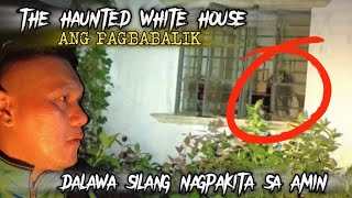 DALAWA SILANG NAGPAKITA SA AMIN - the haunted white house (ang pagbabalik)