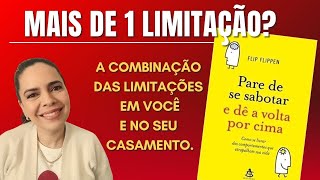 Parte 4 - Pare de se sabotar e dê a volta por cima - Como livrar comportamentos atrapalham sua vida.