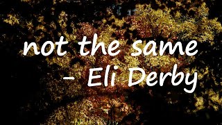 Eli Derby – ​not the same Lyrics