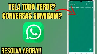 TELA TODA VERDE, CONVERSAS SUMIRAM DO WHATSAPP (ATUALIZADO)