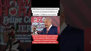 AMLO hace fuertes declaraciones ante el asalto a la embajada de México en Ecuador.