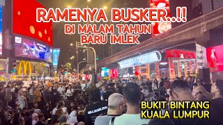 Ramenya Busker..‼️Di Malam Tahun Baru Imlek Bukit Bintang Kuala Lumpur2024