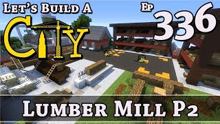 How To Build A City :: Minecraft :: Lumber Mill P2 :: E336