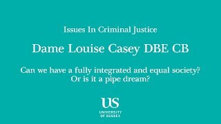 Issues in Criminal Justice Lecture 2018 given by Dame Louise Casey DBE CB