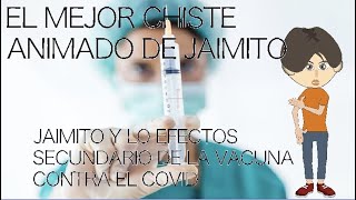 El mejor chiste animado de Jaimito  - Jaimito y los efectos de la vacuna del covid