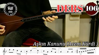 DERS 106 Aşkın Kanunu ( Acem Kürdi )