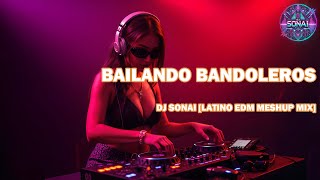 Bailado Bandoleros - DJ SONAI [LATINO HOUSE EDM MESHUP MIX]