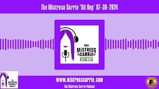 The Mistress Carrie ‘Sit Rep’ 07-30-2024 | The Mistress Carrie Podcast