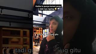 Ketika lu punya temen yg otaknya ngeleg 🤣 #shorts