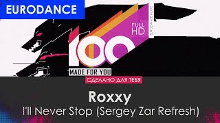 Roxxy - I'll Never Stop (Sergey Zar Refresh) [100% Made For You]