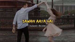 Sawan Aaya Hai [ Slowed + Reverb ] Arijit Singh song  | Music Lover