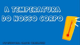 A TEMPERATURA DO NOSSO CORPO  - CAROL WALLAUER