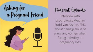 Interview with Meghan Rudd, PhD On Being Jealous of Pregnant People When Facing Infertility or Loss