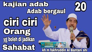 ciri ciri orang yg boleh di jadikan sahabat Majelis Al Bantani tv| KH M Fakhruddin Al Bantani shi