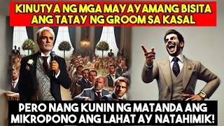 TATAY NG GROOM, KINUTYA NG MGA MAYAYAMANG BISITA SA KASAL. NATAHIMIK ANG LAHAT NG KUNIN NITO ANG MIC