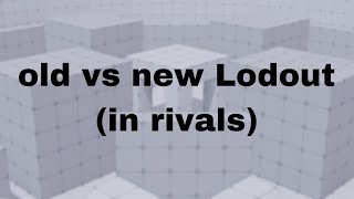 old vs new lodout (roblox rivals)