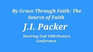 By Grace Through Faith (1): The Source of Faith (DG 1988 Pastors Conference) - Dr. J.I. Packer