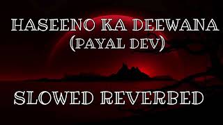 Haseeno Ka Deewana (Slowed + Reverbed) | Hrithik Roshan, Urvashi Rautela | Raftaar & Payal Dev