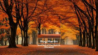 Roy Martin - Journey of the Spirits - Slowed