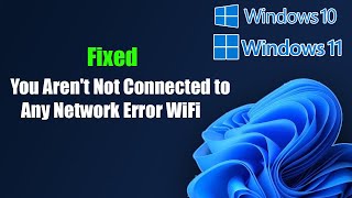 You Aren't Not Connected to Any Network Error WiFi Fix