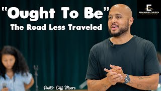 "Ought To Be" The Road Less Traveled || Emmanuel Church || Pastor Cliff Moore