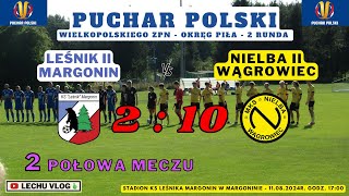 Leśnik II Margonin vs. Nielba II Wągrowiec (Puchar Polski - 2 runda - 2 połowa meczu) 11.08.2024r.