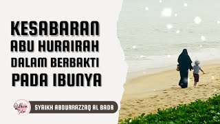 Kisah Kesabaran Abu Hurairah Dalam Berbakti pada Ibunya - Syaikh Abdurrazzaq Al Badr