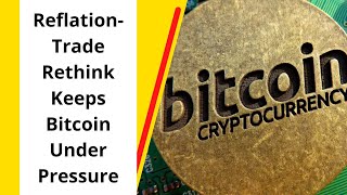 Reflation-Trade Rethink Keeps Bitcoin Under Pressure