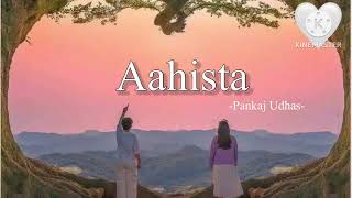 Aahista -Pankaj Udhas-