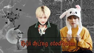 [ VKOOK ] HỘI CHỨNG Stockholm