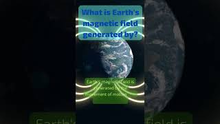 What Is Earth's Magnetic Field Generated By?