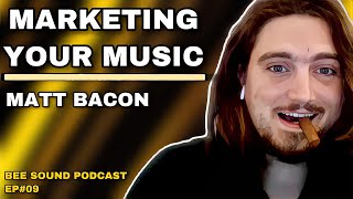 Matt Bacon | Marketing Your Music - Bee Sound Podcast #09