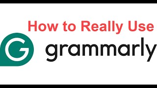 How to Really Use Grammarly, Part 1 - Getting Started