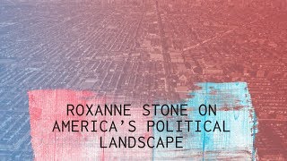 The American Political Landscape - Roxanne Stone