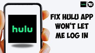 How to Fix Hulu App Won't Let Me Log In | Quick Troubleshooting Guide