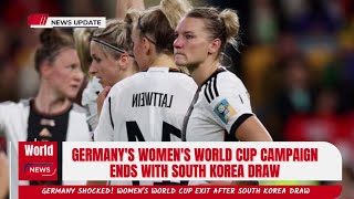 Germany Shocked! Women's World Cup Exit After South Korea Draw  Tournament Upsets Unfold