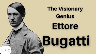 Ettore Bugatti - The Visionary Genius Behind Bugatti | Automotive Icons