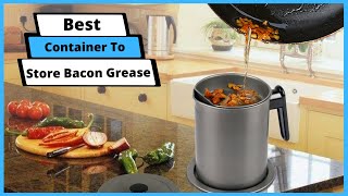 ✅ Best Container To Store Bacon Grease | Top 5 Containers To Store Bacon Grease (Buying Guide)