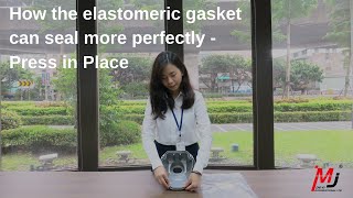 Press in Place (PIP) - How the elastomeric gasket can seal more perfectly