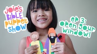 Ep 3: Open Your Window! - Joie's Bible Puppet Show